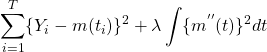 \begin{equation*} \sum_{i=1}^T \{ Y_i - m(t_i) \}^2 + \lambda \int\{m^{''}(t) \}^2 dt\end{equation*}