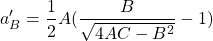 \begin{equation*}a'_B=\frac{1}{2} A (\frac{B}{\sqrt{4AC-B^2}}-1)\end{equation*}