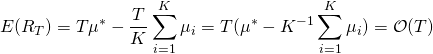 \[ E(R_T)= T \mu^* - \frac{T}{K} \sum_{i=1}^K \mu_i = T(\mu^* - K^{-1}  \sum_{i=1}^K \mu_i) = \mathcal{O}(T)\]